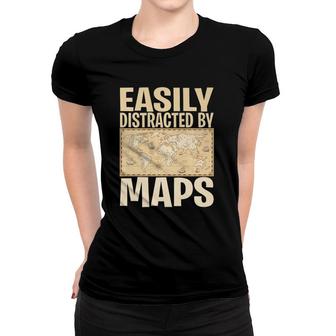 Funny Geography Teacher - Easily Distracted By Maps Women T-shirt | Mazezy