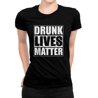 Funny Gift - Drunk Lives Matter Women T-shirt | Mazezy
