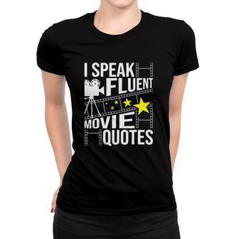 Funny Gift I Speak Fluent Movie Quotes Sarcastic Movie Fan Film Gift Women T-shirt | Mazezy