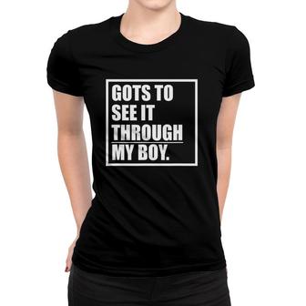 Funny Gots To See It Through My Boy Women T-shirt | Mazezy