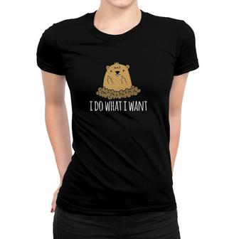 Funny Groundhog Day I Do What I Want Groundhog Gift Women T-shirt | Mazezy