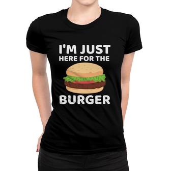Funny Hamburger Fast Food I'm Just Here For The Burger Women T-shirt | Mazezy