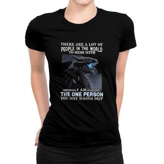 Funny I Am The One Person You May Wanna Skip Sarcasm Dragon Women T-shirt | Mazezy