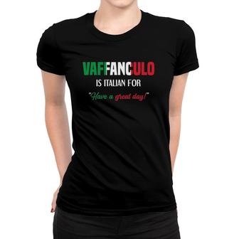 Funny Italian Saying Vaffanculo Have A Great Day Women T-shirt | Mazezy