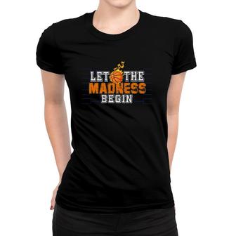 Funny Let The Madness Begin Basketball Madness Design March Women T-shirt | Mazezy
