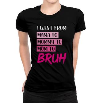 Funny Mama Mommy Mom Bruh I Went From Mama Mommy Mom Bruh Women T-shirt - Thegiftio UK