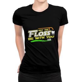 Funny May The Floss Be With You Dental Hygienist Dentist Women T-shirt | Mazezy