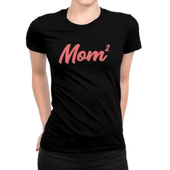 Funny Mom Of 2 Gift For Women Mama Squared Twin Mother's Day Women T-shirt | Mazezy