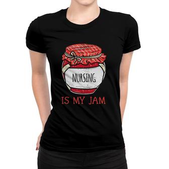 Funny Nurse Gifts For Women Cute Nursing Is My Jam Women T-shirt | Mazezy