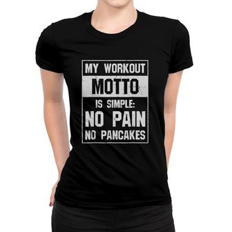 Funny Pancake - My Workout Motto Is Simple No Pain Women T-shirt | Mazezy