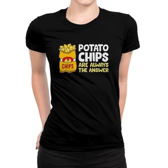 Funny Potato Chips Are Always The Answer Potato Chips Women T-shirt | Mazezy