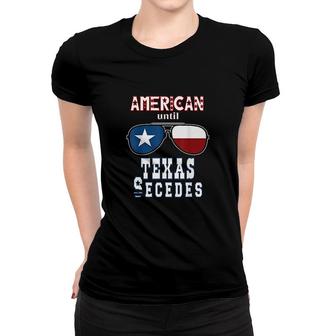 Funny Proud Texan Flag American Until Texas Secedes Women T-shirt - Thegiftio UK