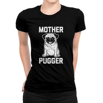 Funny Pug Mother Pugger Funny Dog Pug Mom Women T-shirt | Mazezy