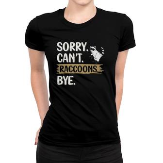 Funny Raccoons Lovers Sorry Can't Raccoons Bye Women T-shirt | Mazezy