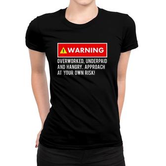 Funny, Sarcastic Warning Overworked, Underpaid And Hangry Women T-shirt | Mazezy