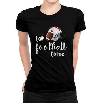 Funny Talk Football To Me Football Lover Football Fan Women T-shirt | Mazezy