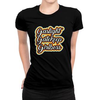 Gaslight Gatekeep Girlboss Funny Meme Women T-shirt | Mazezy