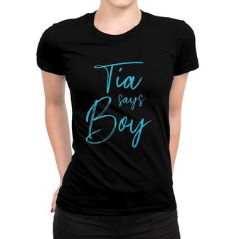 Gender Reveal Tia Says Boy Matching Family Baby Party Women T-shirt | Mazezy
