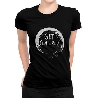 Get Centered Pottery Wheel Hobby Women T-shirt | Mazezy