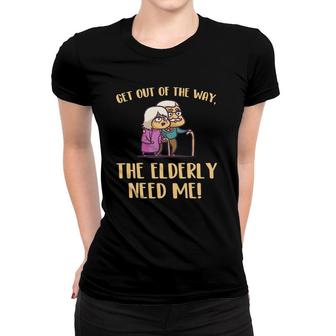 Get Out Of The Way The Elderly Need Me Caregiver Caregiving Women T-shirt | Mazezy
