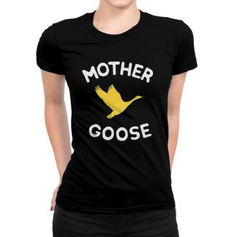 Gift For Mother Cute Funny Mother Goose Women T-shirt | Mazezy