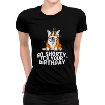 Go Shorty It's Your Birthday Funny Corgi Dog Lover Gift Premium Women T-shirt | Mazezy