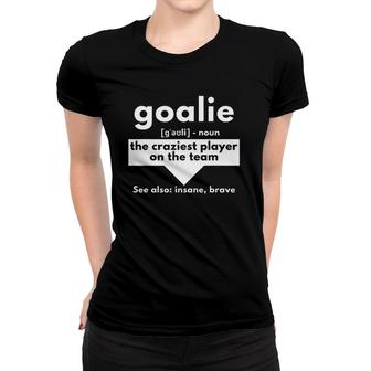 Goalie The Craziest Player On The Team Soccer & Handball Women T-shirt | Mazezy