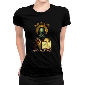 God Is Busy Can I Help You Cthulhu Women T-shirt | Mazezy