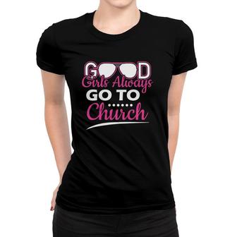 Good Girls Always Go To Church Apparel Item Women T-shirt | Mazezy