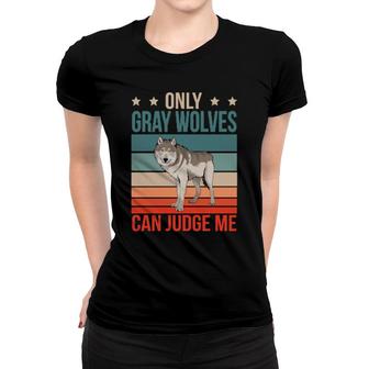 Gray Wolves Can Judge Me Grey Wolf Gray Wolf Women T-shirt | Mazezy