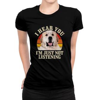 Great Pyrenees I Hear You I'm Just Not Listening Funny Dog Women T-shirt | Mazezy