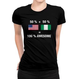 Half Nigerian Half American 100 Awesome Nigeria Flag Women T-shirt | Mazezy
