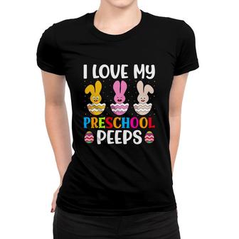 Happy Easter Day I Love My Preschool Peeps Pre-k Teacher Kids Love Happy Easter Day Women T-shirt - Seseable