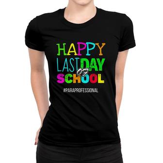Happy Last Day Of School Paraprofessional Appreciation Women T-shirt | Mazezy