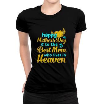 Happy Mother's Day To The Best Mom Who Live In Heaven Angel Heart Women T-shirt | Mazezy