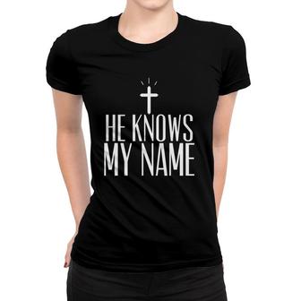 He Knows My Name True Cross Women T-shirt | Mazezy