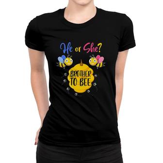 He Or She Brother To Bee Baby Shower Gender Reveal Party Women T-shirt | Mazezy