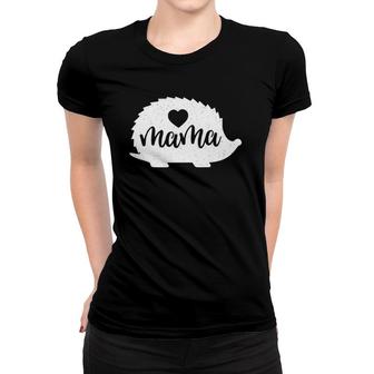 Hedgehog Mama Mothers Day Hedgie Mom Lover Women T-shirt | Mazezy