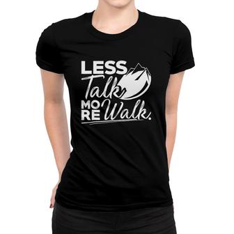 Hiking Less Talk More Walk For Mountain Lovers Women T-shirt | Mazezy