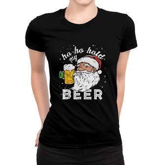 Ho Ho Hold My Beer Christmas Women T-shirt