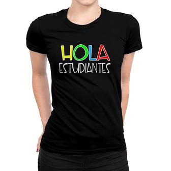 Hola Estudiantes Spanish Teacher Gift Women T-shirt | Mazezy