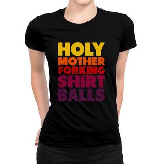 Holy Mother Forking Balls Sarcastic Savage Women T-shirt | Mazezy