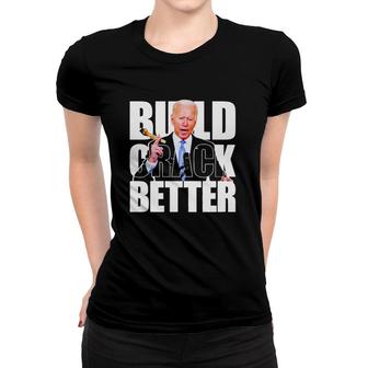 Hot Biden Build Crack Better Women T-shirt | Mazezy
