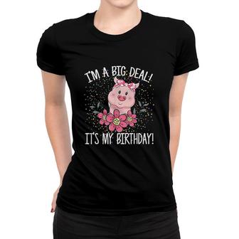 I Am A Big Deal It Is My Birthday Funny Birthday With Pig Women T-shirt - Seseable