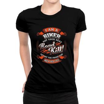 I Am A Biker Not Your Next Road Kill Get Off The Phone Open Your Eyes Women T-shirt | Mazezy AU