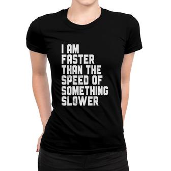 I Am Faster Than The Speed Of Something Slower, Funny Jogger Women T-shirt | Mazezy