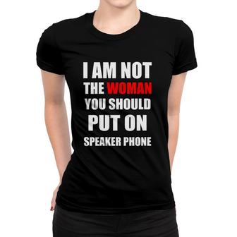 I Am Not The Woman You Should Put On Speakerphone Funny Tee V-Neck Women T-shirt | Mazezy