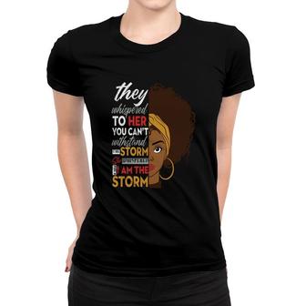 I Am The Storm Black Empowerment Girl Black History Melanin Color Women T-shirt - Thegiftio UK