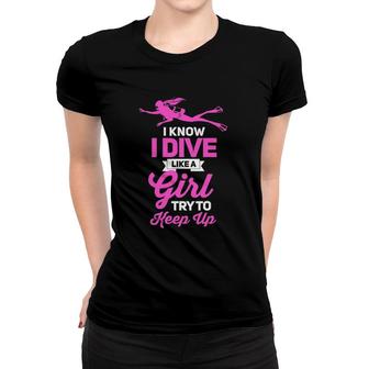 I Dive Like A Girl Try To Keep Up-Scuba Lover Gift Women T-shirt | Mazezy