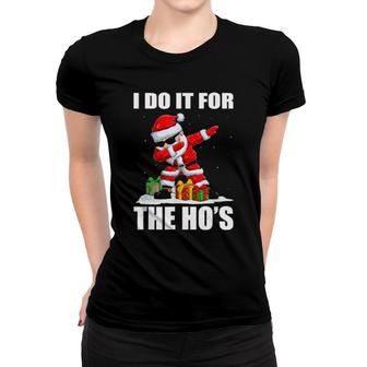 I Do It For The Ho's Inappropriate Christmas Dabbing Dance Women T-shirt | Mazezy